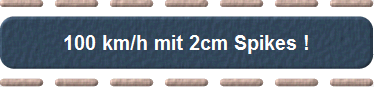 100 km/h mit 2cm Spikes !