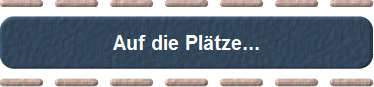 Auf die Pltze...