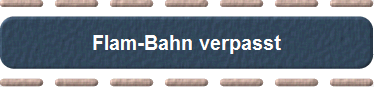 Flam-Bahn verpasst