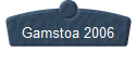 Gamstoa 2006