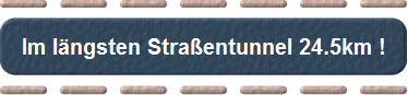 Im lngsten Straentunnel 24.5km !