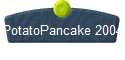 PotatoPancake 2004