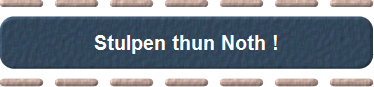 Stulpen thun Noth !
